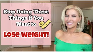 Stop Doing These Things if You Want to Lose Weight! Tips for Weight Loss