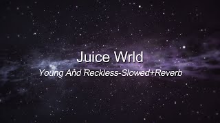 Juice Wrld- Young & Reckless (Slowed Reverb) 