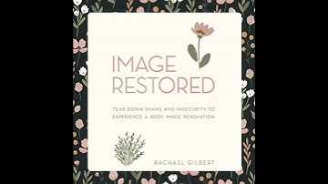 Image RESTored: Tear Down Shame and Insecurity to Experience a Body Image Renovation