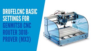 DrufelCNC basic settings for Genmitsu CNC Router 3018-PROVer (MX3)