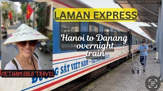 How to get from Hanoi to Danang as a Solo Traveller. Overnight Vietnam Train.