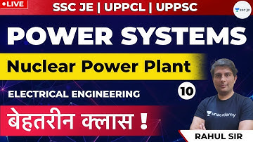 Power Systems |Nuclear Power Plant| Lec - 10 | SSC JE, DMRC , UPPCL and UPPSC AE