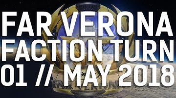 Far Verona || Faction Turn || 01 May 2018 || Part One