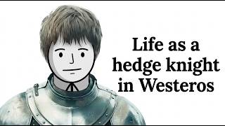 Life as a Hedge Knight in Westeros (Part 1)