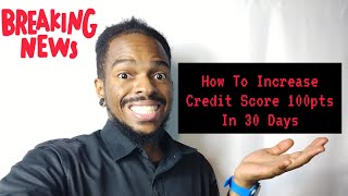 How To Increase Credit Score by 100 Points in 30 Days