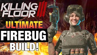 Killing Floor 3 FIREBUG BUILD | Best Skills, Weapons, Mods  Wealth