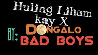 Huling Liham kay X - Dongalo Bad Boys