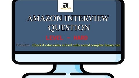 AMAZON CODING INTERVIEW QUESTION  - Check if value exists in level-order sorted complete binary tree