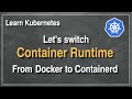 [ Kube 97 ] Live switching of Kubernetes container runtime | From Docker to Containerd