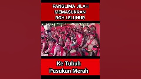 PANGLIMA JILAH, memasukan roh leluhur ke dalam tubuh pasukan merah