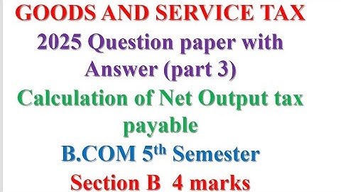 GST LAW AND PRACTICE [GOODS AND SERVICE] TAX BANGALORE UNIVERSITY B.com 5th semester  2025 QP Solved