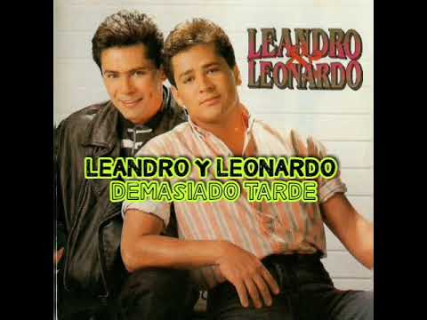 Leandro e Leonardo - tarde demais (Demasiado tarde - letra en español) 