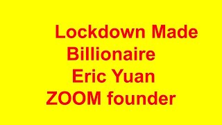 Information Eric Yuan Lockdown Made Billionaire ||ZooM founder ||Short Story Guide