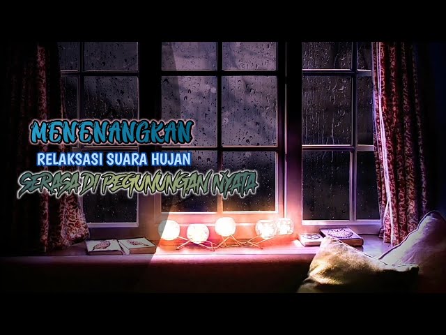 Relaksasi suara hujan||Suasana pegunungan||Pengantar tidur class=