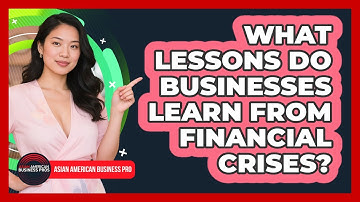 What Lessons Do Businesses Learn From Financial Crises?