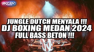 JUNGLE DUTCH MENYALA 2024 !!! DJ BOXING MEDAN SIHOL SUKSES  VIRAL TERBARU FULL BASS BETON !!!