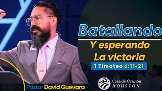 21 | David Guevara | Batallando y esperando la victoria | 1 Timoteo 6:1121 | 05/12/24