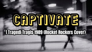 CAPTIVATE - Tragedi Tragis 1989 (Rocket Rockers) lirik