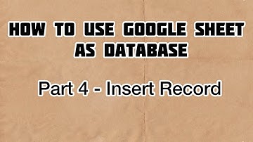 How To Use Google Sheets As DATABASE - PART 4 | Insert Record