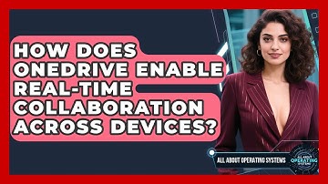 How Does OneDrive Enable Real-time Collaboration Across Devices? - All About Operating Systems