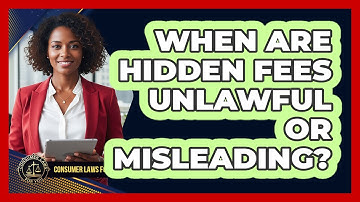 When Are Hidden Fees Unlawful Or Misleading?