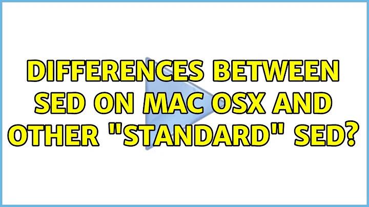 Unix & Linux: Differences between sed on Mac OSX and other "standard" sed? (3 Solutions!!)