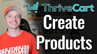 How to Create Digital and Physical Products in ThriveCart