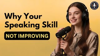 Why Your English SPEAKING SKILL Isn't Improving Fast Enough | English Podcast
