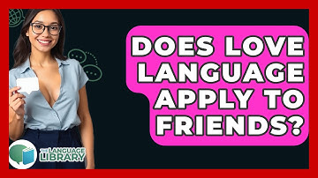 Does Love Language Apply To Friends? - The Language Library