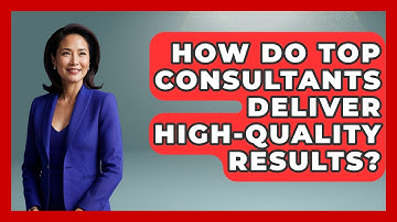 How Do Top Consultants Deliver High-quality Results? - Consulting Career Hub