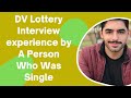 DV Lottery Interview Experience By A Selectee Who Was Single | Green Card Interview