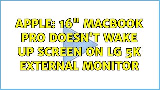 Apple: 16 MacBook Pro Doesnt Wake Up Screen on LG 5K External Monitor (5 Solutions)
