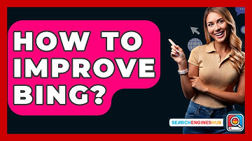 How To Improve Bing? - SearchEnginesHub.com