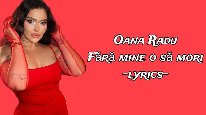 Oana Radu- Fără mine o să mori( lyrics/versuri) q