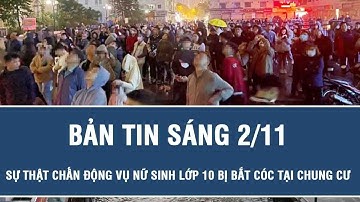 Sáng 2/11: Hé lộ sự thật chấn động vụ “nữ sinh lớp 10 bị dụ dỗ, bắt cóc tại chung cư” xôn xao MXH