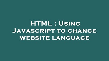 HTML : Using Javascript to change website language