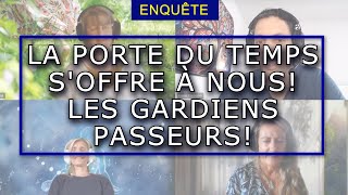 ÉVÉNEMENTS EN COURS : LA PORTE DU TEMPS S'OFFRE À NOUS! LES GARDIENS PASSEURS!