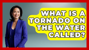 What Is A Tornado On The Water Called? - Weather Watchdog