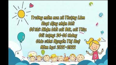 Nhận biết - tập nói Cái Bát , Cái Thìa