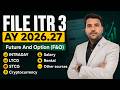 ITR 3 Live  Filing AY 2026.27 F&amp;O  Intraday Salary LTCG STCG Rent VDA With Balance Sheet Tax Report 