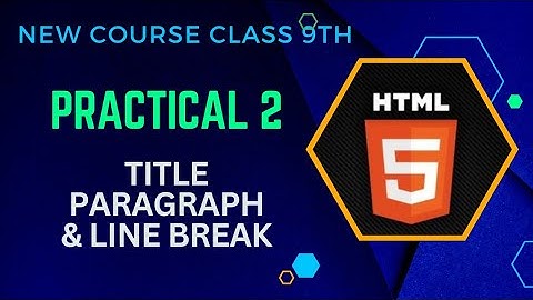 Html | Practical 2 | Title Paragraph Line Break | 9th New Course