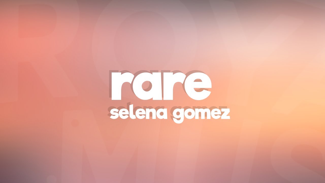 Selena Gomez - Rare (Lyrics) - YouTube