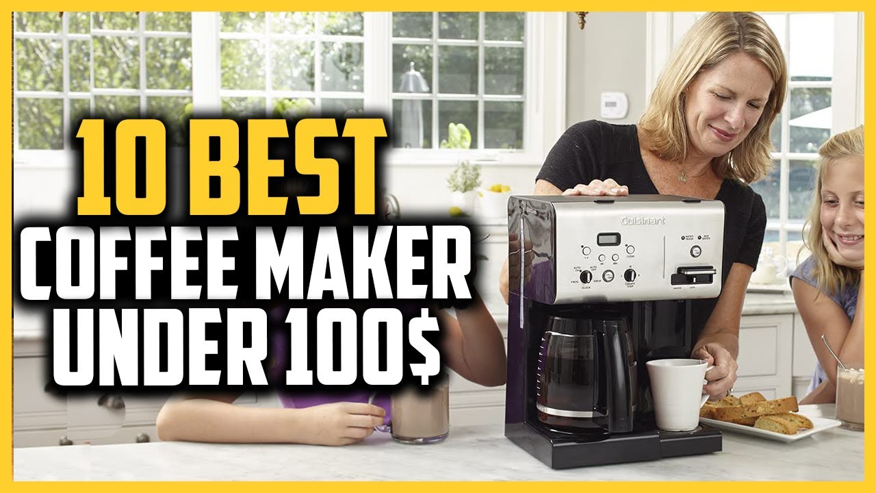 Top 10 Best Coffee Maker Under 100 in 2023 Reviews YouTube
