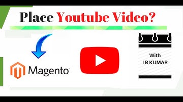 I B KUMAR | How to place Youtube Video in Magento Store pages | Magento Video Tutorial
