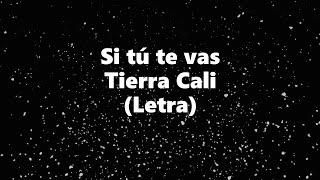 Video thumbnail of "Si Tú Te Vas - Tierra Cali - Letra 🎶, Si tú te vas letra tierra cali"