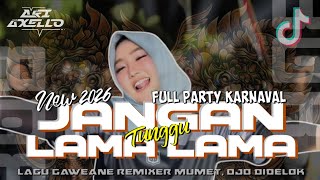 DJ FULL PARTY | JANGAN TUNGGU LAMA LAMA | VIRAL TIKTOK TERBARU! Ari Axello