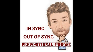 Out of Sync and In Sync - Prepositional Phrase (151) Two Meanings -English Tutor Nick P