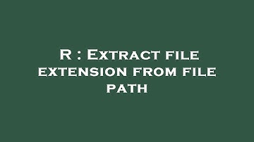 R : Extract file extension from file path