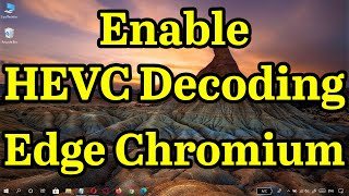 how to enable hevc decoding (h.265) in microsoft edge chromium