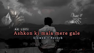 Ashkon ki mala mere gale pehna ke | Slowed+Reverb | AKLOFI So said 😭 Song screenshot 4